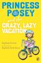 [Princess Posey 10] • Princess Posey and the Crazy, Lazy Vacation